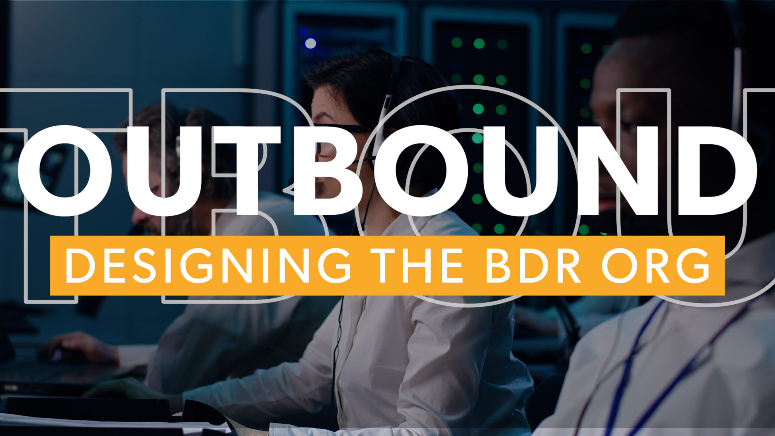 Sales reps in an office with a server in the background the words Designing the BDR organization in the foreground